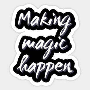 Making Magic Happen Sticker